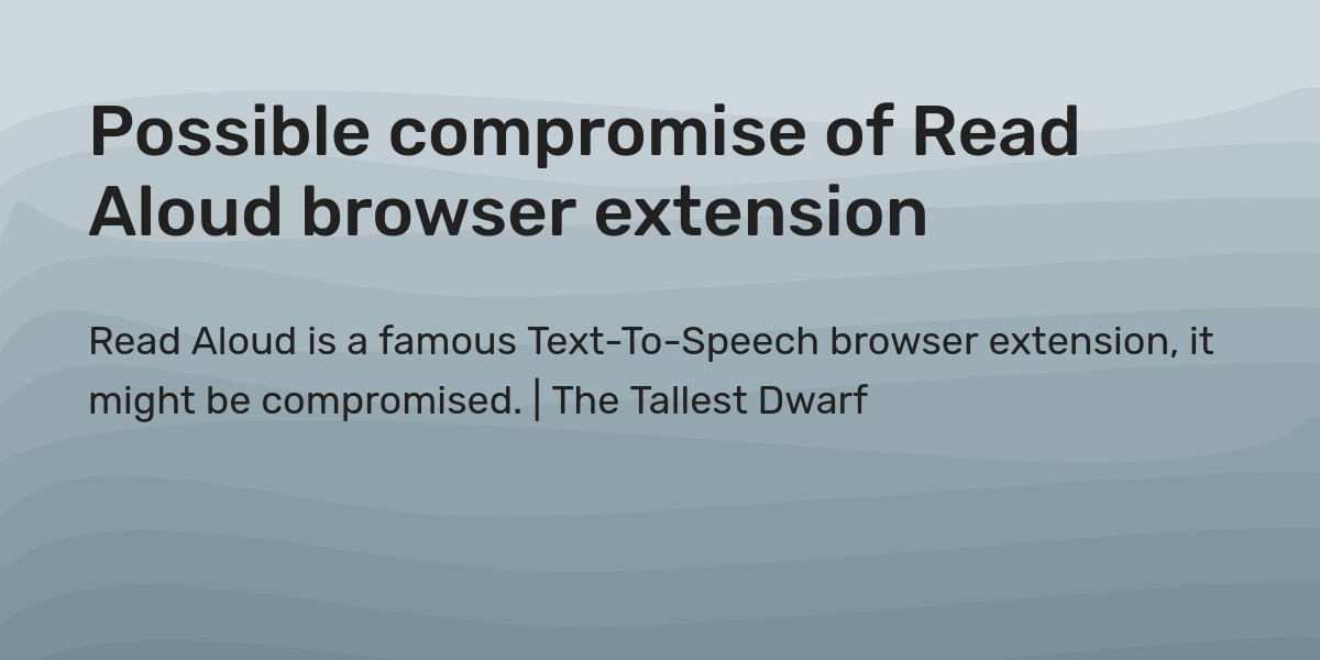 Possible compromise of Read Aloud browser extension The Tallest Dwarf